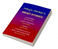 Manju Sarkar's SHORT STORIES : MOTHER~ Emotional Story JUST KIDDING~ Comical Story TRAP~ Thriller Story STEERING ON A ROLLER-COASTER~ Motivational Story