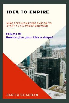 Idea to Empire : Nine step signature system to start a fail-proof business