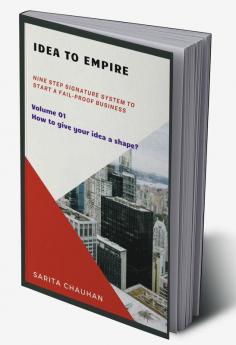 Idea to Empire : Nine step signature system to start a fail-proof business