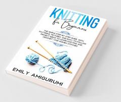 Knitting For Beginners: The Simple Step-By-Step Guide With Patterns Pictures And Easy-To-Follow Project Ideas To Learn Knitting And Crochet | For Women Stitches
