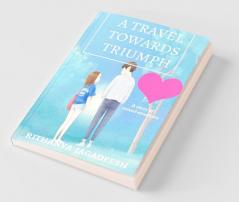 A Travel Towards Triumph: A Story Of Mixed Emotions