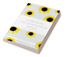 Hark How The Sunflower Sings : A Collection Of Poems