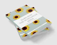 Hark How The Sunflower Sings : A Collection Of Poems