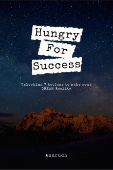 Hungry For Success : Unlocking 7 Actions to make your dream reality