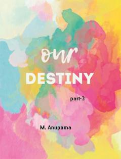 OUR DESTINY (Part-3)