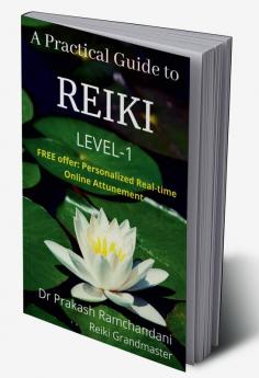 A Practical Guide to REIKI : Hands-On Training Manual for LEVEL-1