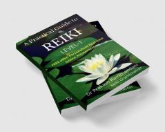 A Practical Guide to REIKI : Hands-On Training Manual for LEVEL-1