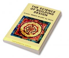 THE SCIENCE OF BUILDING DESIGN : CREATE &quot;MAGIC IN LIFE&quot; BY VASTU