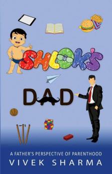 Shlok'S Dad: A Father'S Perspective Of Parenthood