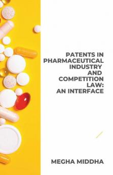 Patents In Pharmaceutical Industry And Competition Law: An Interface