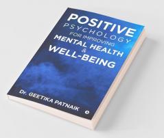 Positive Psychology for Improving Mental Health &amp; Well-Being