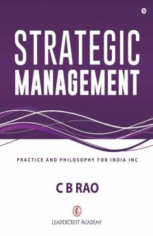 Strategic Management : Practice And Philosophy For India Inc
