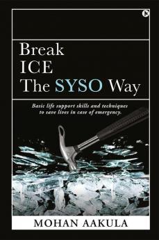 Break ICE - The SYSO Way : Basic life support skills and techniques to save lives in case of emergency.