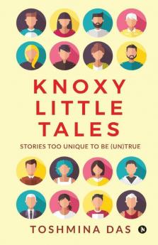 Knoxy Little Tales : Stories Too Unique To Be (Un)True