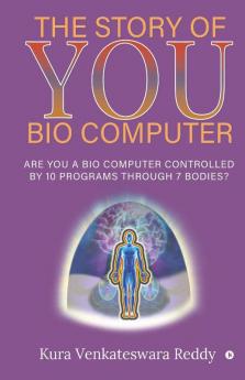 The Story Of You – Bio Computer : Are You A Bio Computer Controlled By 10 Programs Through 7 Bodies?