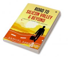 Road to Silicon Valley &amp;amp; Beyond : Creating Your Own Destiny