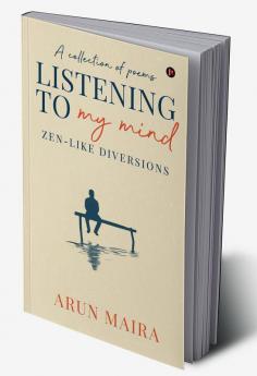 Listening to My Mind : Zen-Like Diversions