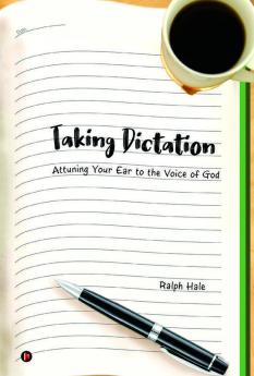 Taking Dictation: Attuning Your Ear To The Voice Of God