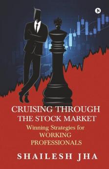 Cruising Through The Stock Market: Winning Strategies For Working Professionals