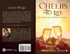 Cheers To Life : A Collection of Short stories