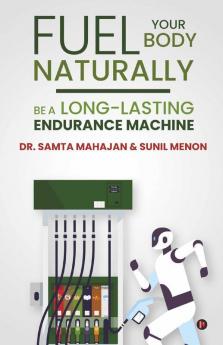 Fuel Your Body Naturally : Be A Long-Lasting Endurance Machine