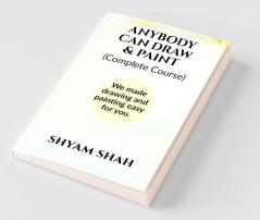Anybody Can Draw And Paint (Black And White) : We Made Learning Drawing And Paint Easy For You
