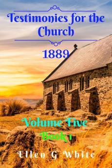 Testimonies for the Church Volume Five (1889) Book 1