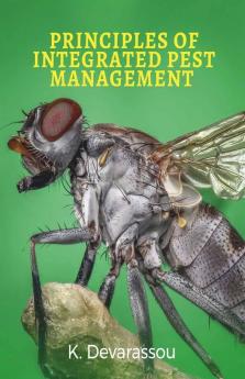 Principles Of Integrated Pest Management And Their Applications In Field Crops: Agro-Ecological Integrated Pest Management And Pests Of Field Crops & ... Pests Of Field Crops And Their Management