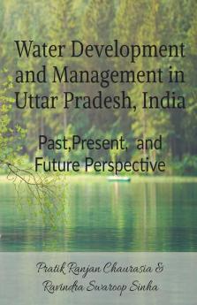 Water Development And Management In Uttar Pradesh India: Past Present And Future Perspective