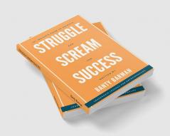 STRUGGLE SCREAM SUCCESS : Leadership lessons for Entrepreneurs