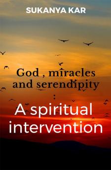 God miracles and serendipity : A spiritual intervention