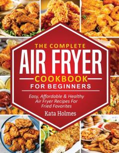 The Complete Air Fryer Cookbook For Beginners