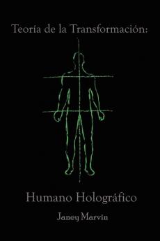 Teoría De La Transformación: Humano Holográfico (Spanish Edition)