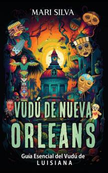 Vudú De Nueva Orleans: Guía Esencial Del Vudú De Luisiana (Espiritualidad Americana) (Spanish Edition)
