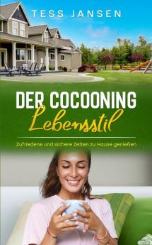 Der Cocooning Lebensstil: Zufriedene und sichere Zeiten zu Hause genießen