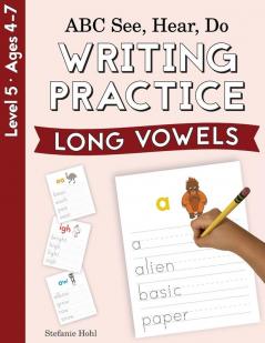 ABC See Hear Do Level 5: Writing Practice Long Vowels