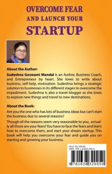 Overcome Fear And Launch Your Startup: The Step By Step Guide On How To Conquer Your Fear And Start Your Dream Business.
