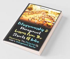 Entrepreneurship and Management Lessons From The Streets Of India: Discovering the Potential Of India's Unorganized Sector