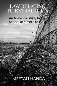 Law Relating To The Extradition : An Analatical Study In The Special Reference To India