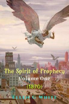 The Spirit of Prophecy Volume One (1870)