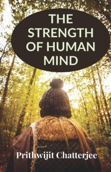 The Strength Of Human Mind : The Way To Reach The God