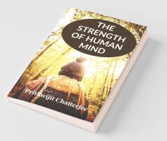 The Strength Of Human Mind : The Way To Reach The God