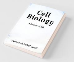 Cell Biology : A Design Of Life