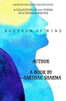 NOSTRUM OF MIND - BY SARTHAK SHARMA : A Book By The Youth For The Youth