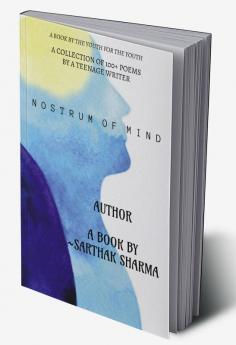 NOSTRUM OF MIND - BY SARTHAK SHARMA : A Book By The Youth For The Youth