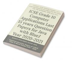 ICSE Grade 10 Computer Applications Last 15 years Question Papers for Java with BlueJ Year 2020-2021 : Unsolved Question Papers of CISCE Class X Board Exams 2005 - 2020