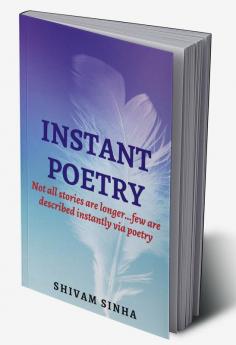 INSTANT POETRY : When stories get long...Let's describe them in poetries instantly.