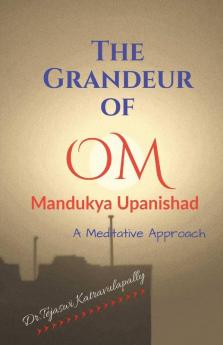 The Grandeur Of Om: Mandukya Upanishad - A Meditative Approach