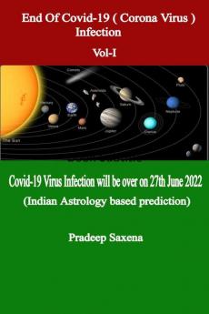 End of Covid-19 (Corona Virus) Infection Vol-I : Covid-19 Virus Infection will be over on 27th June 2022 (Indian Astrology based prediction)