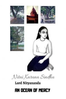 Nitai Karuna Sindhu (Lord Nityananda - An Ocean Of Mercy): From The Owners Of 'The Gaudiya Treasures Of Bengal'